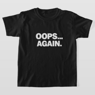 OOPS AGAIN Funny Kids T-Shirt