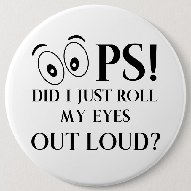 Oops Did I just Roll My Eyes Out Loud Button (Front)