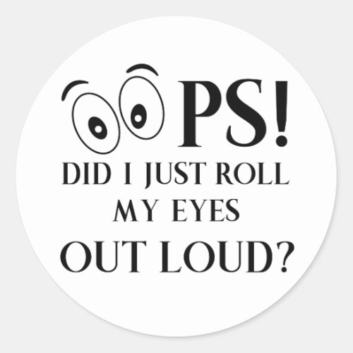 Oops Did I just Roll My Eyes Out Loud Classic Round Sticker