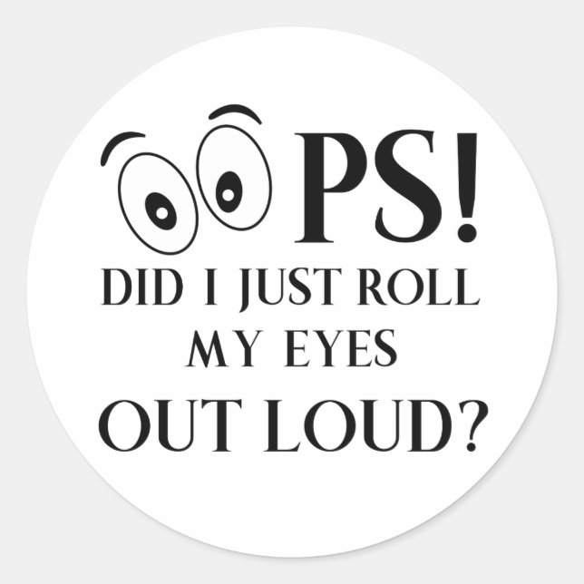 Oops Did I just Roll My Eyes Out Loud Classic Round Sticker (Front)