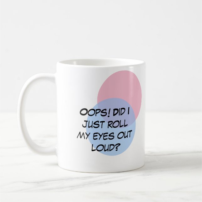 Oops! Did I just roll my eyes out loud? Coffee Mug (Left)
