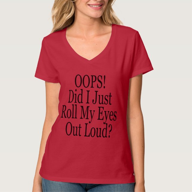 Oops !  Did I Just Roll My Eyes Out Loud? T-Shirt (Front)