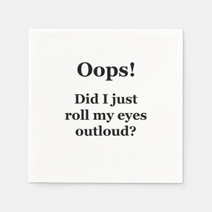 Oops! Did I Just Roll My Eyes Outloud? Napkins