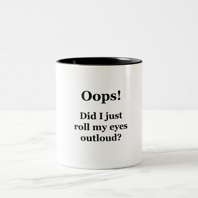 Oops! Did I Just Roll My Eyes Outloud? Two-Tone Coffee Mug (Center)