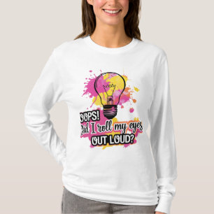 Oops! Did I Roll My Eyes Out Loud? T-Shirt