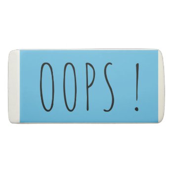 Oops Funny Mistake Custom Blue Eraser by TheSillyHippy at Zazzle