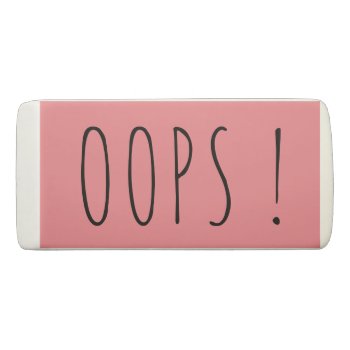 Oops Funny Mistake Custom Pink Eraser by TheSillyHippy at Zazzle