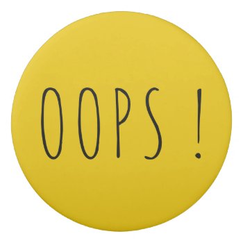 Oops Funny Yellow Custom Yellow Eraser by TheSillyHippy at Zazzle