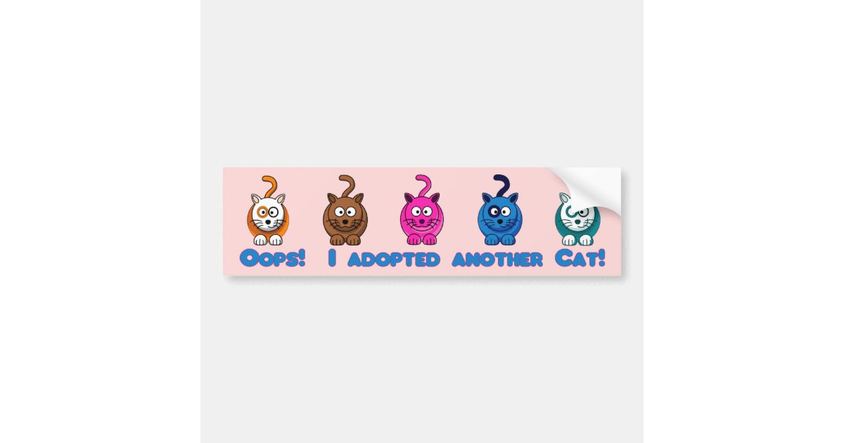 Oops I Adopted Another Cat Bumper Sticker Zazzle Com