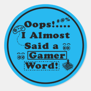 Oops i almost said a gamer word Blue Classic Round Sticker