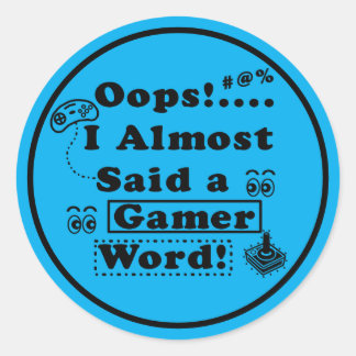 Oops i almost said a gamer word Blue Classic Round Sticker