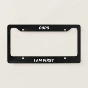 Oops I am first License Plate Frame