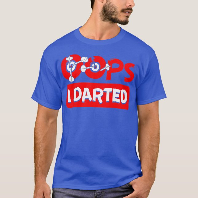 Oops I Darted Darts Dart-Throwing Bullseye T-Shirt (Front)