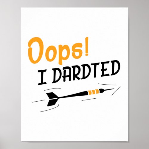 Oops I Darted Darts Player Poster