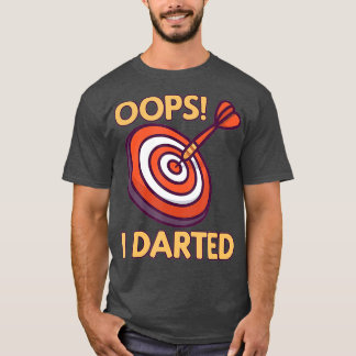 Oops I Darted - Funny Darts Player Dart Arrow T-Shirt