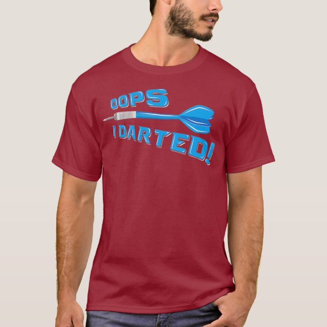 Oops I Darted Humor Pun  - Funny Dart Player Pun T-Shirt (Front)