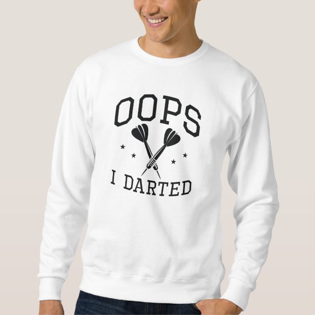 Oops I Darted Sweatshirt (Front)
