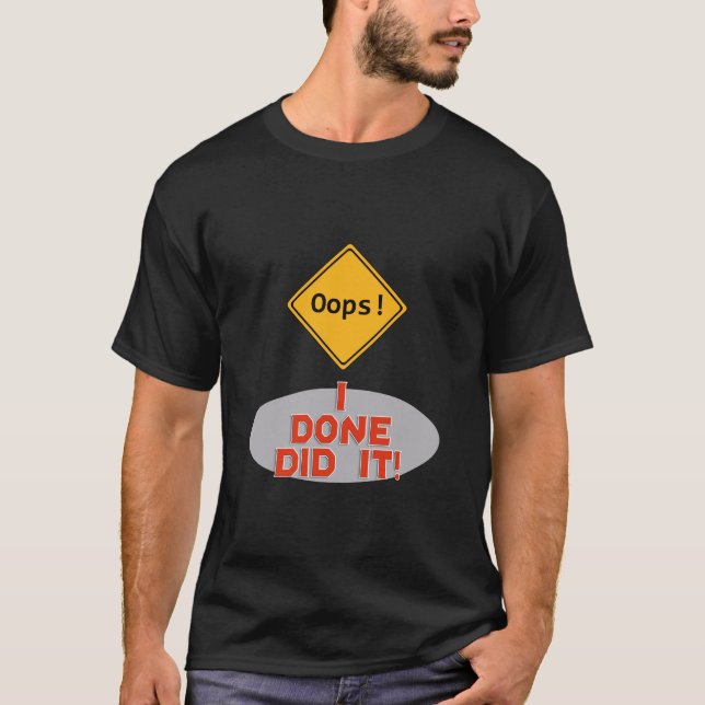 Oops I Done Did it! - Funny T-Shirt (Front)