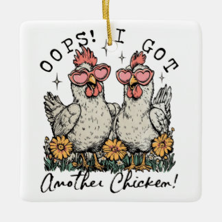 Oops! I Got Another Chicken – Funny Chicken Lover  Ceramic Ornament