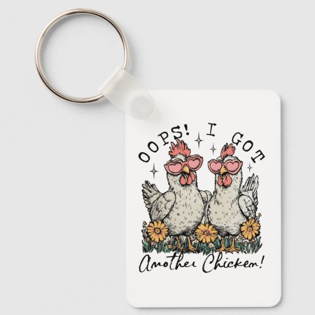 Oops! I Got Another Chicken – Funny Chicken Lover  Keychain (Front)