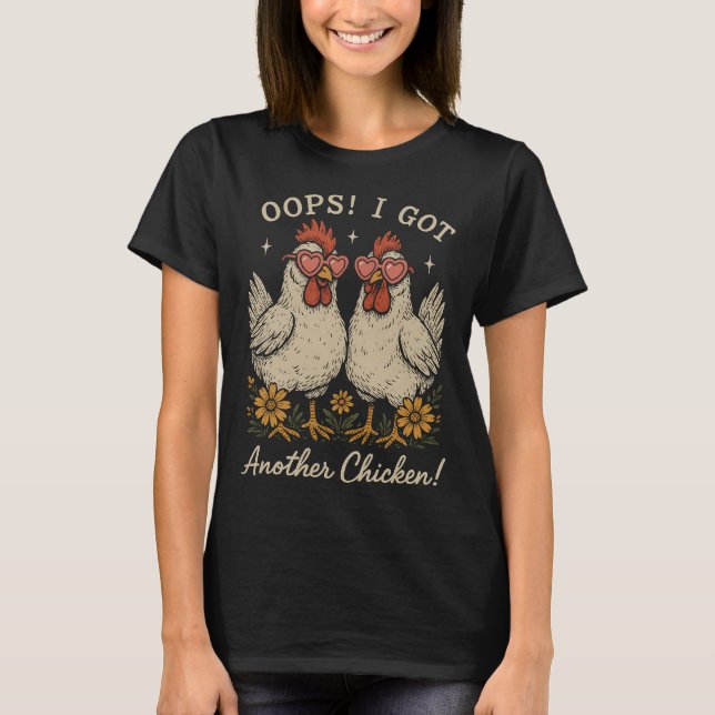 Oops I Got Another Chicken Funny Farm Animal T-Shirt (Front)