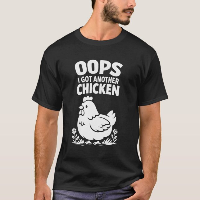 Oops I Got Another Chicken T-Shirt (Front)