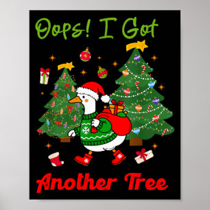 Oops I Got Another Tree, Christmas Goose, Goose Xm Poster