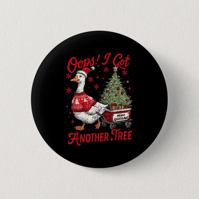 Oops I Got Another Tree Funny Christmas Silly Goos Button (Front)