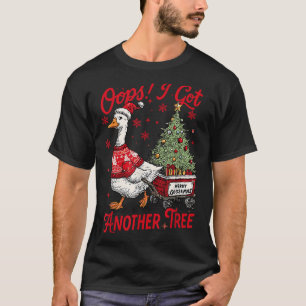 Oops I Got Another Tree Funny Christmas Silly Goos T-Shirt