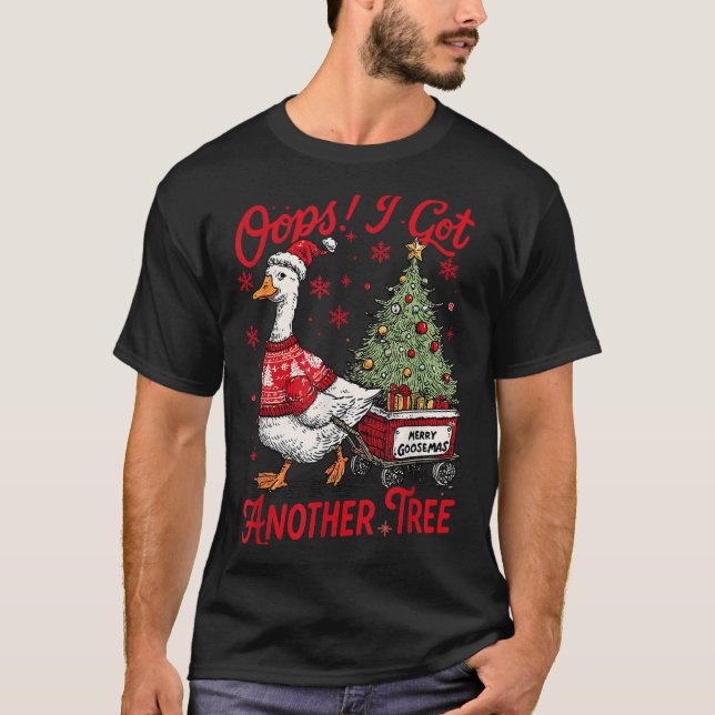 Oops I Got Another Tree Funny Christmas Silly Goos T-Shirt (Front)