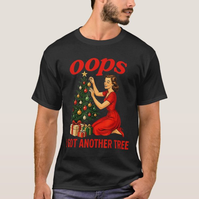 Oops I Got Another Tree Funny Retro Christmas  T-Shirt (Front)