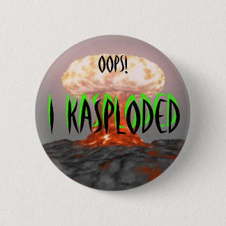 Oops! I Kasploded (design 2) Pinback Button