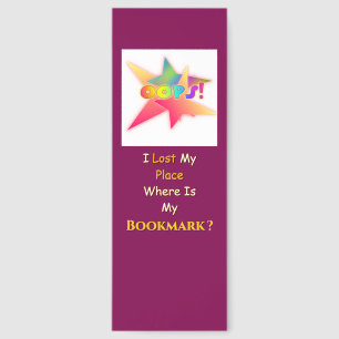 OOPS! I Lost My Place Where Is My Bookmark? Bookmarks