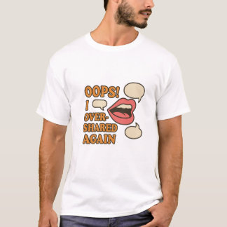 Oops! I Overshared Again – Relatable Social Media  T-Shirt