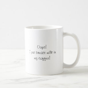 Oops!  I put breast milk in my coffee! Coffee Mug