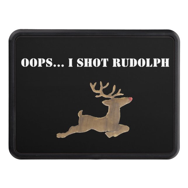 Oops I shot Rudolph  Hitch Cover (Front)