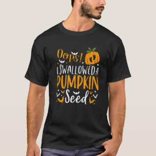 Oops I Swallowed A Pumpkin Seed Halloween Pregnanc T-Shirt