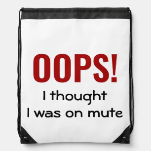 OOPS I THOUGHT I WAS ON MUTE Funny Work From Home Drawstring Bag