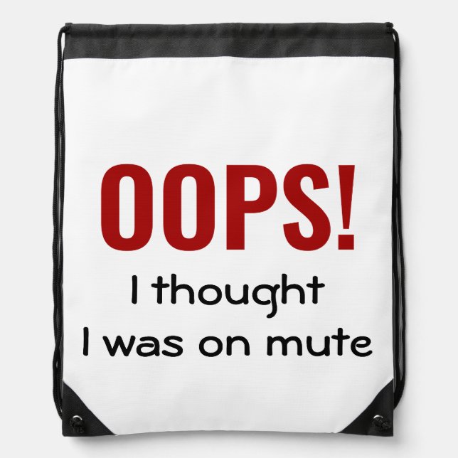 OOPS I THOUGHT I WAS ON MUTE Funny Work From Home Drawstring Bag (Front)
