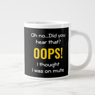 OOPS I THOUGHT I WAS ON MUTE Humor Giant Coffee Mug