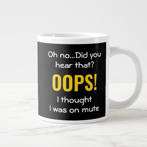 OOPS I THOUGHT I WAS ON MUTE  Humor Giant Coffee Mug