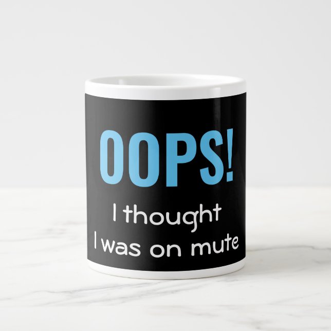OOPS I THOUGHT I WAS ON MUTE | Personalized Giant Coffee Mug (Front)
