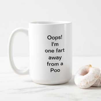 Oops! I'm One Fart Away Novelty Coffee Gift Mug by LATENA at Zazzle
