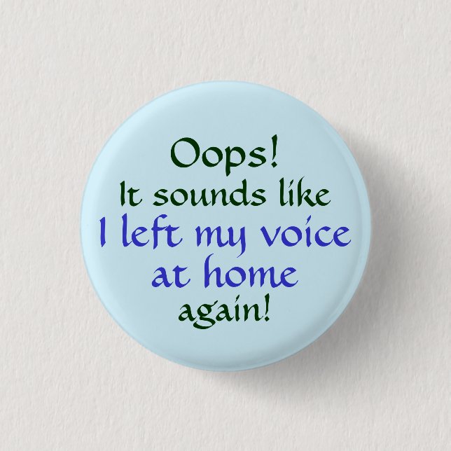 Oops Left my Voice at Home Pinback Button (Front)