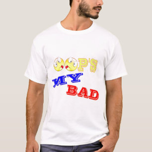 OOP'S - MY BAD T-Shirt
