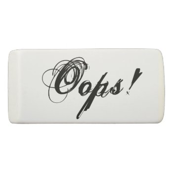 "oops" Simple Eraser by FindingTheSilverSun at Zazzle