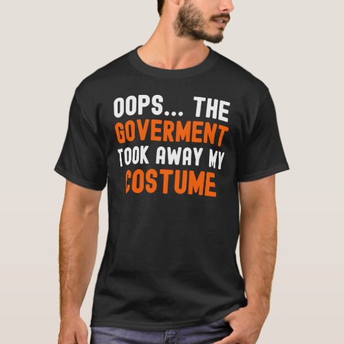 Oops The Government Took Away My Costume Funny P T_Shirt