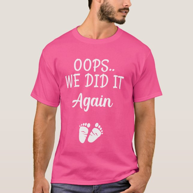 Oops We Did It Again Funny Pregnancy Announcement  T-Shirt (Front)