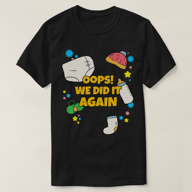 Oops We Did It Again Pregnancy Announcing T-Shirt (Design Front)