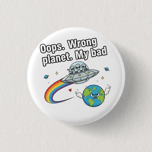 Oops. Wrong planet. My bad Button (Front)